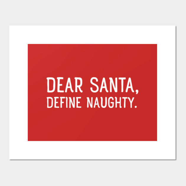 Dear Santa Define Naughty Santa Clause Posters And Art Prints